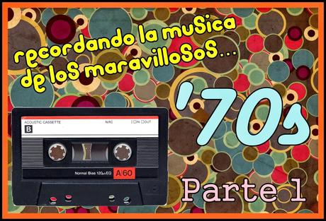 Recordando la Música de los Maravillosos '70s (Parte 1)