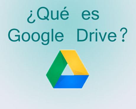 que es google drive y para que sirve que es google drive y para que sirve