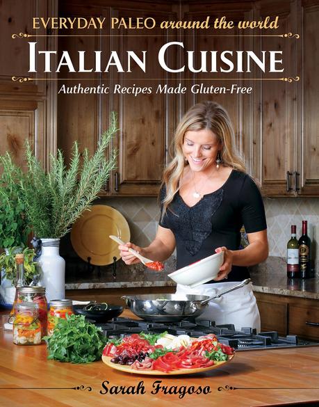Everyday Paleo Around the World: Italian Cuisine de Sarah Fragoso