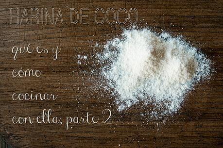 Harina de coco: qué es y cómo cocinar con ella, parte 2