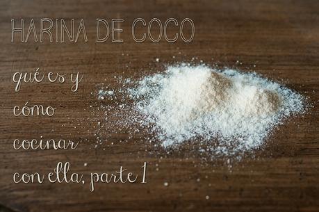 Harina de coco: qué es y cómo cocinar con ella, parte 1