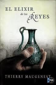 Reseña #61: EL ELIXIR DE LOS REYES de Thierry Maugenest Reseña #61: EL ELIXIR DE LOS REYES de Thierry Maugenest