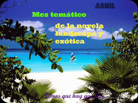 Por un abril exótico (y landscape) http://librosquehayqueleer-laky.blogspot.com.es/2015/03/mes-de-la-novela-landscape-y-exotica.html