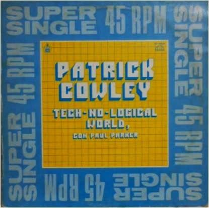 PATRICK COWLEY - TECH-NO-LOGICAL WORLD