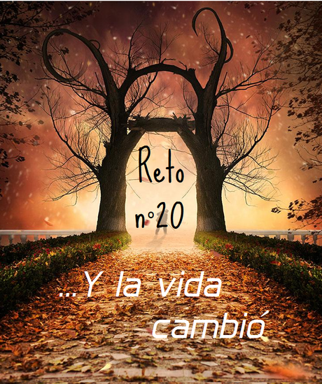 Reto nº 20 ...Y la vida cambió Reto nº 20 ...Y la vida cambió