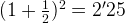 (1+\frac{1}{2})^{2}=2'25 (1+\frac{1}{2})^{2}=2'25
