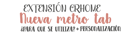 Extensión Chrome: Nueva metro tab (Instalación + personalización) Extensión Chrome: Nueva metro tab (Instalación + personalización)