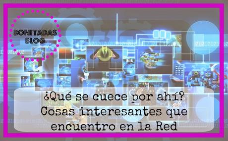 ¿Qué Se Cuece Por Ahí? (VI): Cosas Interesantes Que Encuentro En La Red ¿Qué Se Cuece Por Ahí? (VI): Cosas Interesantes Que Encuentro En La Red