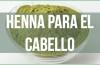 Henna, la opción natural para tinturar el cabello. Propiedades y maravillas de le lechuga