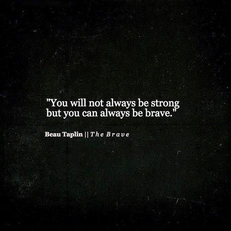No siempre serás fuerte, pero siempre puedes ser valiente.