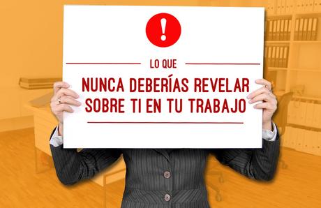 lo-que-nunca-deberias-revelar-sobre-ti-en-tu-trabajo