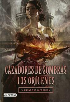 TAG #20: Releer, reescribir, quemar. Cazadores de sombras: los origenes: princesa mecanica