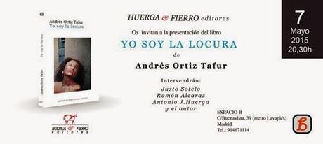 ANDRÉS ORTIZ TAFUR, YO SOY LA LOCURA: PRESENTACIÓN EN MADRID. EL 7 DE MAYO, A 20,30 HORAS, EN ESPACIO B