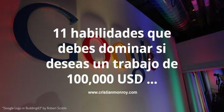 11 habilidades que debes dominar si deseas un trabajo de 100,000 USD en Google