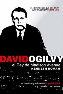 DAVID OGILVY el rey de Madison Avenue el inventor de la publicidad tal y como la conocemos