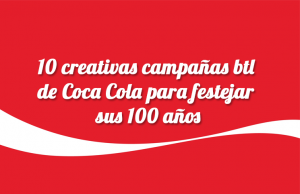 10-creativas-campañas-btl-de-coca-cola-para-festejar-sus-100-años