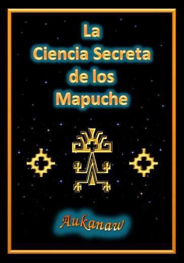 La Ciencia Secreta de los Mapuches de Aukanaw