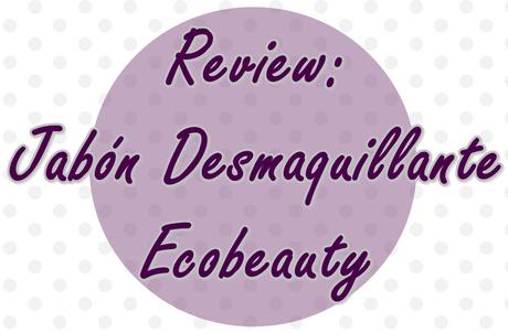 Review: Jabón desmaquillante Ecobeauty