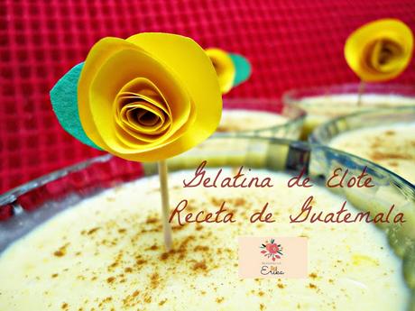 Gelatina de Elote receta gourmet de Guatemala