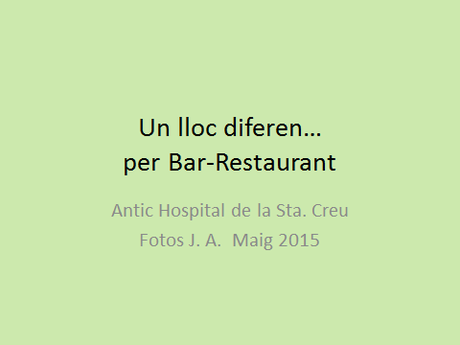 BAR-RESTAURANT ANTIC HOSPITAL DE LA SANTA CREU,A LA BARCELONA D' ABANS, D' AVUI I DE SEMPRE...28-05-2015...!!!