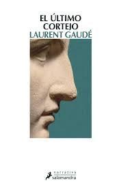 El último cortejo, de Laurent Gaudé: cuatro notas de lectura El último cortejo, de Laurent Gaudé: cuatro notas de lectura
