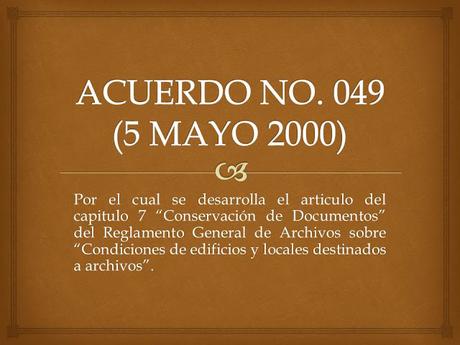 ARCHIVO GENERAL DE LA NACIÓN COLOMBIA - ACUERDO NO. 049 DE 2000 ARCHIVO GENERAL DE LA NACIÓN COLOMBIA - ACUERDO NO. 049 DE 2000