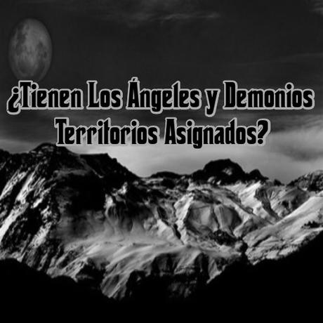 ¿Tienen Los Ángeles y Demonios Territorios Asignados? ¿Tienen Los Ángeles y Demonios Territorios Asignados?