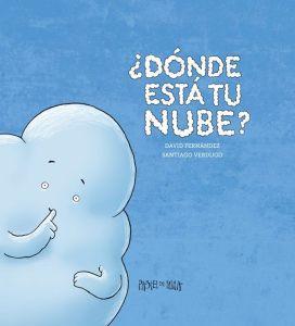 “¿Dónde está tu nube?, por David Fernández (texto) y Santiago Verdugo (ilustraciones) Cubierta de: Dónde está tu nube