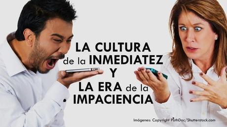 La Cultura de la Inmediatez y la Era de la Impaciencia