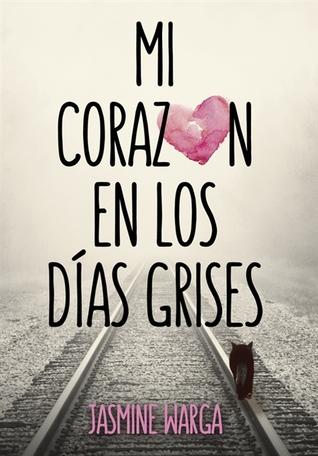 Reseña: Mi corazón en los días grises, de Jasmine Warga Reseña: Mi corazón en los días grises, de Jasmine Warga