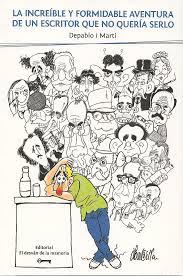 Reseña: La increíble y formidable aventura de un escritor que no quería serlo-Depablo i Martí Reseña: La increíble y formidable aventura de un escritor que no quería serlo-Depablo i Martí