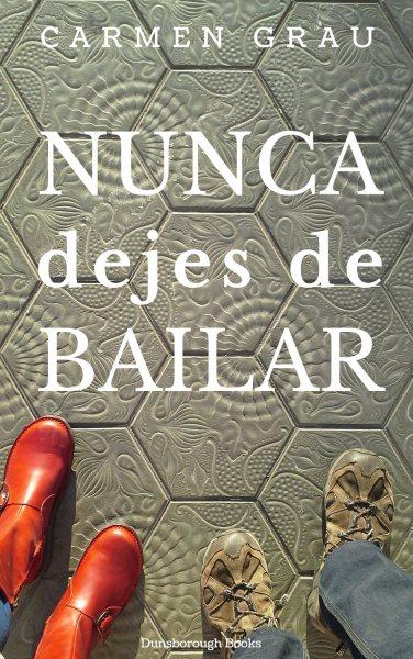 ‘Nunca dejes de bailar’, literatura indie de calidad; y una reflexión sobre las críticas Nunca dejes de bailar