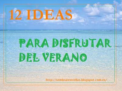 12 IDEAS PARA DISFRUTAR DEL VERANO 12 IDEAS PARA DISFRUTAR DEL VERANO