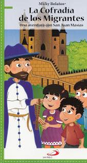SAN JUAN MACÍAS PARA NIÑOS. La Cofradía de los Migrantes, de Micky Bolaños SAN JUAN MACÍAS PARA NIÑOS. La Cofradía de los Migrantes, de Micky Bolaños