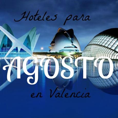 Hoteles para Agosto en Valencia