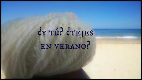 ¿Y tú? ¿tejes en verano?