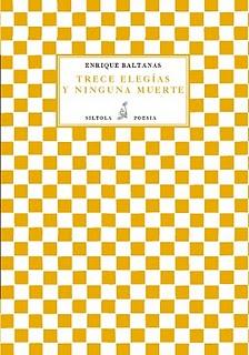 Cuatro apuntes para Trece elegías y ninguna muerte de Enrique Baltanás Cuatro apuntes para Trece elegías y ninguna muerte de Enrique Baltanás