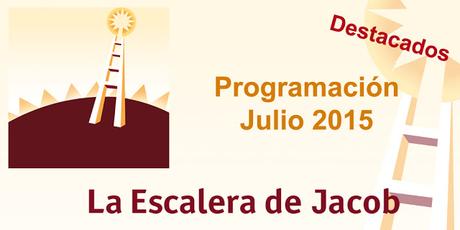 PROGRAMACIÓN DESTACADA LA ESCALERA DE JACOB - JULIO 2015