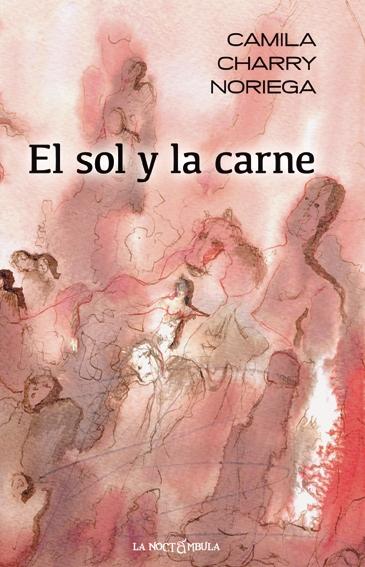 En la voz de la autora: selección de poemas del libro El sol y la carne, de Camila Charry Noriega.