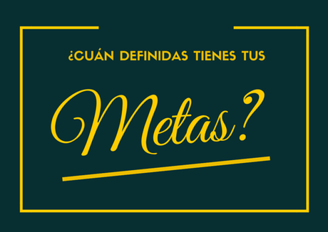 ¿Cuán definidas tienes tus Metas? ¿Cuán definidas tienes tus Metas?