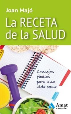 La receta de la salud. Consejos fáciles para una vida sana La receta de la salud. Consejos fáciles para una vida sana