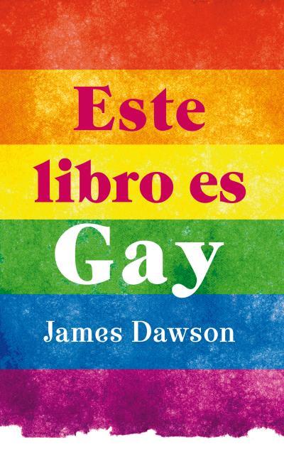 [Reseña] Este libro es gay -James Dawson