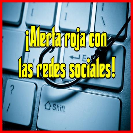 ¡Alerta roja con las redes sociales! ¡Alerta roja con las redes sociales!