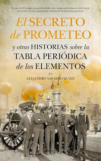 El secreto de Prometeo y otras historias sobre la tabla periódica de los elementos, de Alejandro Navarro Yáñez