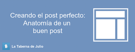 Cómo escribir el post perfecto: Anatomía de un buen post Cómo escribir el post perfecto: Anatomía de un buen post