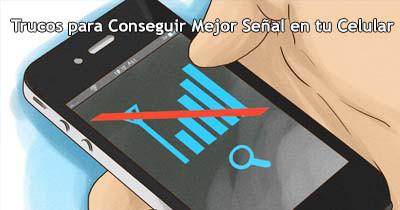 Trucos para Conseguir Mejor Señal en tu Celular Trucos para Conseguir Mejor Señal en tu Celular