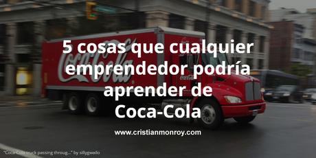 5 cosas que cualquier emprendedor podría aprender de Coca-Cola