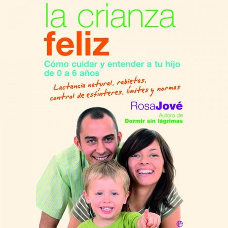 La crianza feliz, cómo cuidar y entender a tu hijo de 0 a 6 años La crianza feliz, cómo cuidar y entender a tu hijo de 0 a 6 años