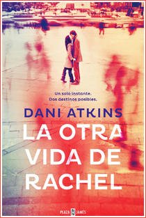 ~♥ Reseña #211 = La otra vida de Rachel ~ Dani Atkins ~♥ Reseña #211 = La otra vida de Rachel ~ Dani Atkins