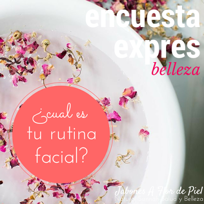 ¿Cual es tu rutina de cuidado facial?